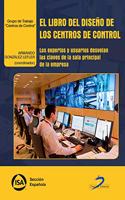 El libro del diseno de los centros de control: Los expertos y usuarios desvelan las claves de la sala principal de la empresa (Spanish Edition)