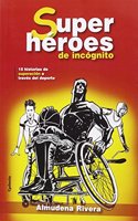 Superheroes de incognito: 15 historias de superacion a traves del deporte