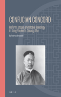 Confucian Concord: Reform, Utopia and Global Teleology in Kang Youwei's Datong Shu(24 Ideas, History, and Modern China)