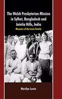 Welsh Persbyterian Mission in Sylhet, Bangladesh and Jaintia Hills, India:: Memoirs of the Lewis Family