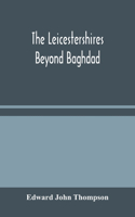 Leicestershires Beyond Baghdad
