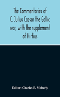 Commentaries Of C. Julius Caesar The Gallic War, With The Supplement Of Hirtius