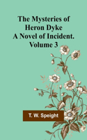 Mysteries of Heron Dyke: A Novel of Incident. Volume 3