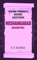 Central Provinces District Gazetteers: Hoshangabad (Descriptive) 13th, Vol. A [Hardcover]