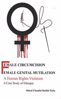 Female Circumcision Female Genital Mutilation A Human Rights Violation A Case Study of Ethiopia