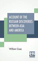 Account Of The Russian Discoveries Between Asia And America. To Which Are Added, The Conquest Of Siberia, And The History Of The Transactions And Commerce Between Russia And China.