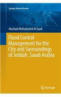 Flood Control Management for the City and Surroundings of Jeddah, Saudi Arabia