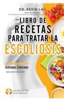 Libro de recetas para tratar la escoliosis (2a Edición)