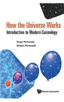 How The Universe Works: Introduction To Modern Cosmology