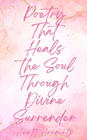 Poetry That Heals the Soul Through Divine Surrender