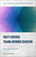 Equity-Centered Trauma-Informed Education