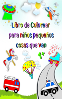 Libro de Colorear para niños pequeños cosas que van: El primer coloreado de niños, autos, camión de bomberos, ambulancia, edad 1+