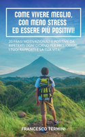 Come Vivere Meglio, con Meno Stress ed Essere Più Positivi!: 20 frasi motivazionali e positive da ripeterti ogni giorno per migliorare i tuoi rapporti e la tua vita!