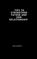 Tips to strengthen a father and son relationship
