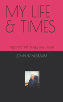 My Life & Times: The Productive Years 1965 - 2008