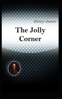 The Jolly Corner: Henry James (Short Story, Classics, Literature) [Annotated]