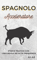 Spagnolo Acceleratore: studio pratico con linguaggio ad alta frequenza A1 A2(Impara Velocemente Le Lingue)