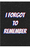 I forgot To Remember