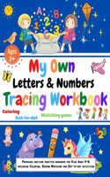 My own Letters and Numbers tracing workbook. Coloring, Matching Game, Dot to dot.