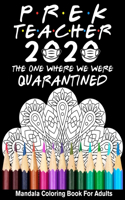 Pre-K Teacher 2020 The One Where We Were Quarantined Mandala Coloring Book for Adults: Funny Graduation School Day Class of 2020 Coloring Book for Pre-K Teacher