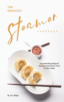 Greatest Steamer Cookbook: Lip Smacking Magical Recipes from Every Part of The Globe