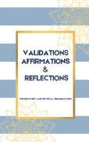 Validations Affirmations & Reflections: A Guide To Process and Normalize Your Feelings as you Navigate Physical Rehabilitation