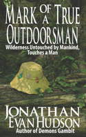 Mark of a True Outdoorsman: Wilderness Untouched by Mankind, Touches a Man