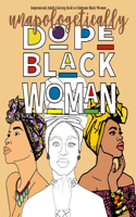 Inspirational Adult Coloring Book to Celebrate Black Women - Unapologetically Dope Black Woman: Beautiful Black Women Coloring Book for Women of Color - Detailed Coloring book for adults to enjoy patterns, quotes and portraits