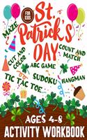 St. Patrick's DAY Maze Sudoku Tic Tac Toe Cut and Color ABC Game Activity Workbook for Kids Ages 4-8: Fun and Engaging Dot to Dot, Count and Match Activity Book for Toddlers and Preschoolers Ages 2-6