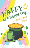 Happy St. Patrick's Day! Coloring Book for Kids: Colouring Book for Toddlers & Preschoolers Featuring Shamrocks, Irish Costumes, Rainbows, Funny Leprechauns, and Pots of Gold