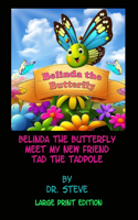 Belinda the Butterfly Meet My New Friend Tad the Tadpole - Large Print Edition