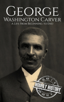 George Washington Carver: A Life from Beginning to End