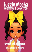 Suzzie Mocha: Mommy, I Love You
