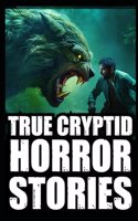 True Scary Cryptid Horror Stories