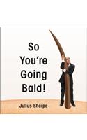 So You'Re Going Bald!