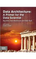 Data Architecture: A Primer for the Data Scientist