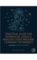 Practical Guide for Biomedical Signals Analysis Using Machine Learning Techniques: A MATLAB Based Approach
