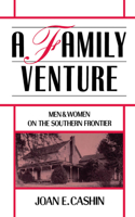 Family Venture: Men and Women on the Southern Frontier