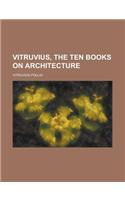 Vitruvius, the Ten Books on Architecture