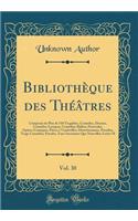 Bibliothï¿½que Des Thï¿½ï¿½tres, Vol. 30: Composï¿½e de Plus de 530 Tragï¿½dies, Comï¿½dies, Drames, Comï¿½dies-Lyriques, Comï¿½dies-Ballets, Pastorales, Opï¿½ras-Comiques, Piï¿½ces ï¿½ Vaudevilles, Divertissemens, Parodies, Tragi-Comï¿½dies, Parad