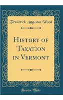 History of Taxation in Vermont (Classic Reprint)
