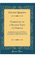 Narrative of a Second Visit to Greece: Including Facts Connected With the Last Days of Lord Byron, Extracts From Correspondence, Official Documents, &C (Classic Reprint)