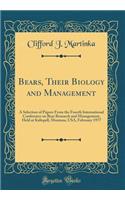 Bears, Their Biology and Management: A Selection of Papers from the Fourth International Conference on Bear Research and Management, Held at Kalispell, Montana, Usa, February 1977 (Classic Reprint): A Selection of Papers from the Fourth International Conference on Bear Research and Management, Held at Kalispell, Montana, Usa, February 1977 (Clas