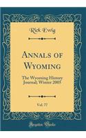 Annals of Wyoming, Vol. 77: The Wyoming History Journal; Winter 2005 (Classic Reprint)