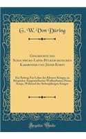 Geschichte Des Schaumburg-Lippe-Bï¿½ckeburgischen Karabinier-Und Jï¿½ger-Korps: Ein Beitrag Fur Lehre Des Kleinen Krieges, in Beispielen Ausgezeichneter Waffenthaten Dieses Korps, Wï¿½hrend Des Siebenjï¿½hrigen Krieges (Classic Reprint)