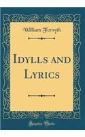 Idylls and Lyrics (Classic Reprint)