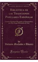Biblioteca de Las Tradiciones Populares Españolas, Vol. 10: Cuentos Populares Recogidos En Extremadura, Por Don Sergio Hernández de Soto (Classic Reprint)