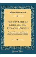 Viktorin Strigels Lehre von dem Peccatum Originis: Inaugural-Dissertation zur Erlangung der Licentiatenwürde der Theologischen Fakultät der Universität Halle-Wittenberg (Classic Reprint)