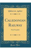 Caledonian Railway: Third Pamphlet (Classic Reprint)