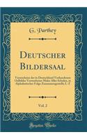 Deutscher Bildersaal, Vol. 2: Verzeichniss der in Deutschland Vorhandenen Oelbilder Verstorbener Maler Aller Schulen, in Alphabetischer Folge Zusammengestellt; L-Z (Classic Reprint)